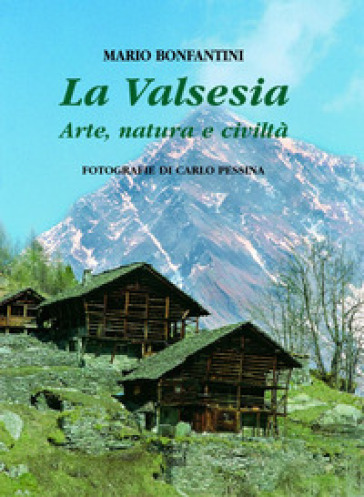 La Valsesia. Arte, natura e civiltà. Ediz. multilingue - Mario Bonfantini