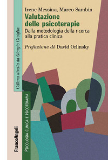 Valutazione delle psicoterapie. Dalla metodologia della ricerca alla pratica clinica - Irene Messina - Marco Sambin