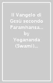 Il Vangelo di Gesù secondo Paramhansa Yogananda. Vol. 2