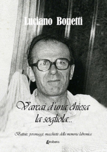 Varcai d'una chiesa la... sogliola. «Battute, personaggi, macchiette della memoria labronica» - Luciano Bonetti