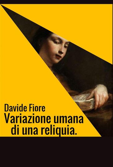 Variazione umana di una reliquia. - Davide Fiore