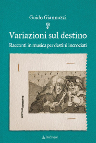 Variazioni sul destino. Racconti in musica per destini incrociati - Guido Giannuzzi