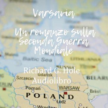 Varsavia. Un romanzo sulla Seconda Guerra Mondiale - Richard G. Hole