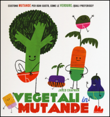 Vegetali in mutande. Ediz. illustrata - Jared Chapman