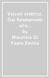 Veicoli elettrici. Dai fondamenti alla progettazione e analisi di mercato