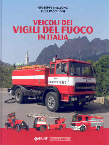 Veicoli dei vigili del fuoco in Italia. Ediz. illustrata - Giuseppe Thellung - Luca Pacchioni