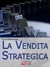 La Vendita Strategica. Il Ciclo Virtuoso del Venditore dalla Pianificazione all Organizzazione e dall Azione al Controllo. (Ebook Italiano - Anteprima Gratis)