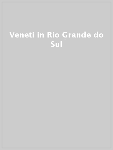 Veneti in Rio Grande do Sul