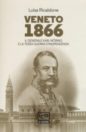 Veneto 1866. Il generale Karl Möring e la Terza guerra d indipendenza