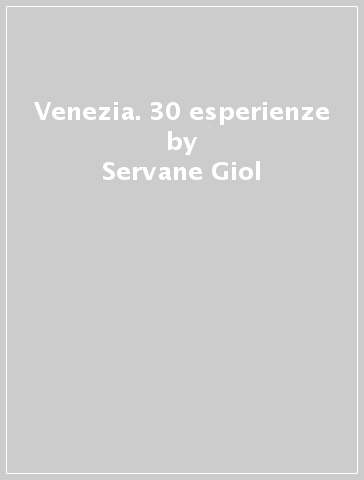 Venezia. 30 esperienze - Servane Giol - Thomas Jonglez