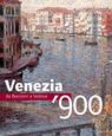 Venezia '900. Da Boccioni a Vedova. Ediz. illustrata