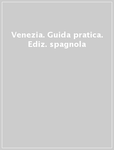 Venezia. Guida pratica. Ediz. spagnola