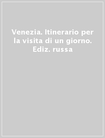 Venezia. Itinerario per la visita di un giorno. Ediz. russa