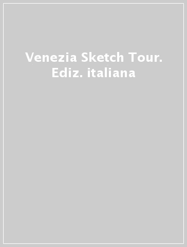 Venezia Sketch Tour. Ediz. italiana