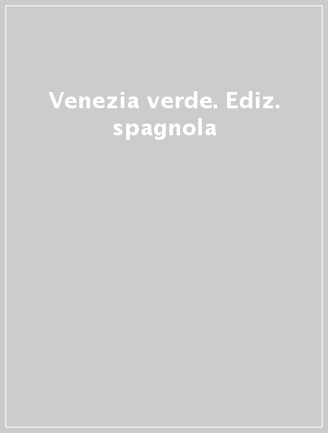 Venezia verde. Ediz. spagnola