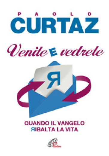 Venite e vedrete. Quando il Vangelo ribalta la vita - Paolo Curtaz