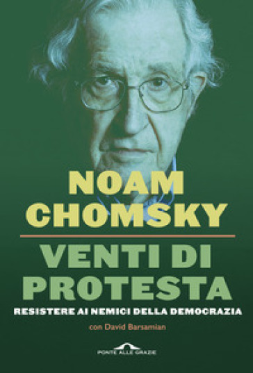 Venti di protesta. Resistere ai nemici della democrazia - Noam Chomsky - David Barsamian