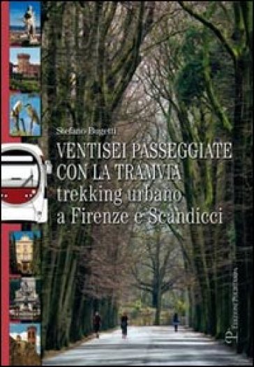 Ventisei passeggiate con la tramvia. Trekking urbano a Firenze e Scandicci - Stefano Bugetti