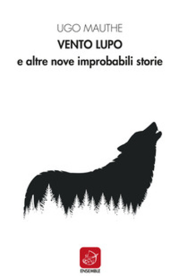 Vento lupo e altre nove improbabili storie - Ugo Mauthe