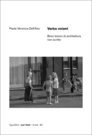 Verba volant. Brevi lezioni di architettura non scritte - Paola Veronica Dell