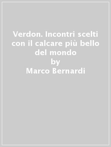 Verdon. Incontri scelti con il calcare più bello del mondo - Marco Bernardi