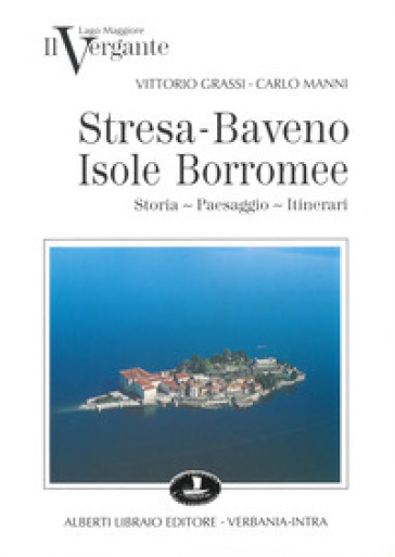 Il Vergante: Stresa, Baveno, isole Borromee - Vittorio Grassi - Carlo Manni