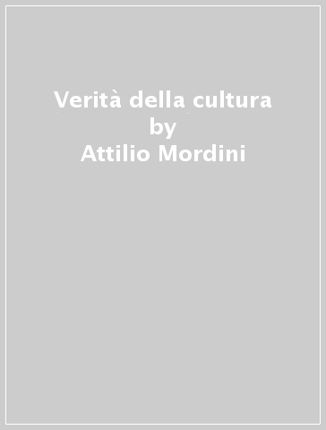 Verità della cultura - Attilio Mordini