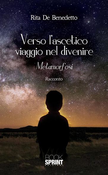 Verso l'ascetico viaggio nel divenire - Rita De Benedetto