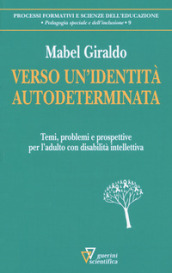 Verso un identità autodeterminata. Temi, problemi e prospettive per l adulto con disabilità intellettiva