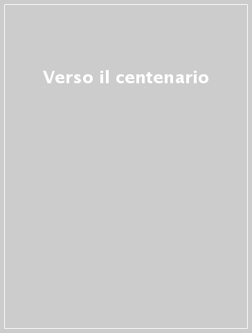 Verso il centenario