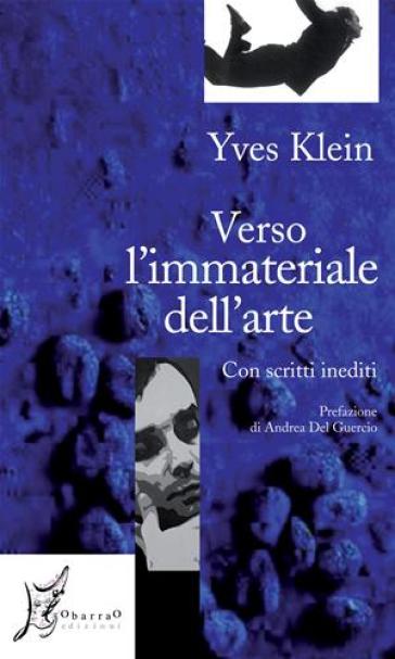 Verso l'immateriale dell'arte. Con scritti inediti - Yves Klein