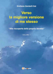 Verso la migliore versione di me stesso. Vol. 1: «Alla riscoperta della propria identità»