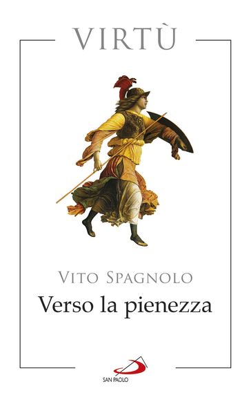 Verso la pienezza. Virtù - Vito Spagnolo