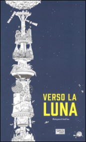 Verso la luna. Ediz. illustrata