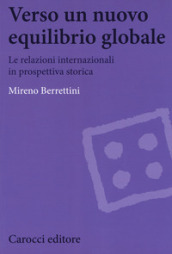 Verso un nuovo equilibrio globale. Le relazioni internazionali in prospettiva storica