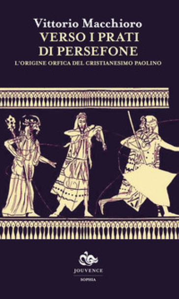 Verso i prati di Persefone. L'origine orfica del cristianesimo paolino - Vittorio Macchioro