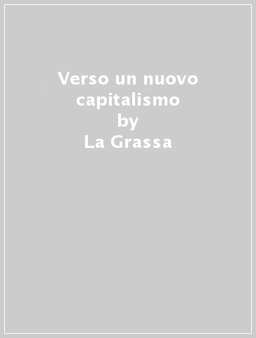 Verso un nuovo capitalismo - La Grassa