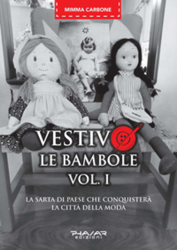 Vestivo le bambole. La sarta di paese che conquisterà la città della moda. Vol. 1 - Mimma Carbone