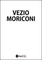 Vezio Moriconi. Ediz. illustrata