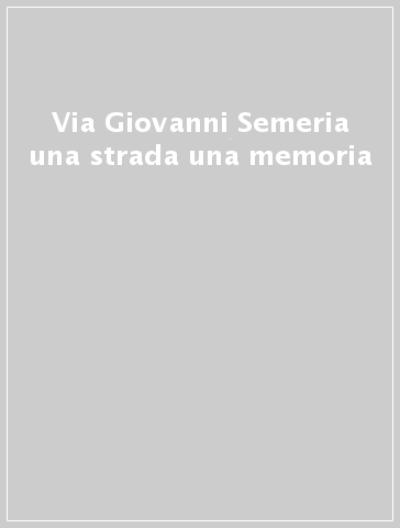 Via Giovanni Semeria una strada una memoria