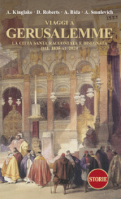 Viaggi a Gerusalemme. La città santa raccontata e disegnata dal 1835 al 2024