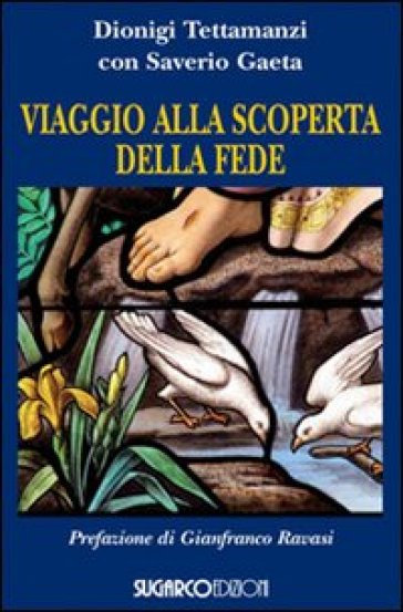 Viaggio alla scoperta della fede - Dionigi Tettamanzi - Saverio Gaeta