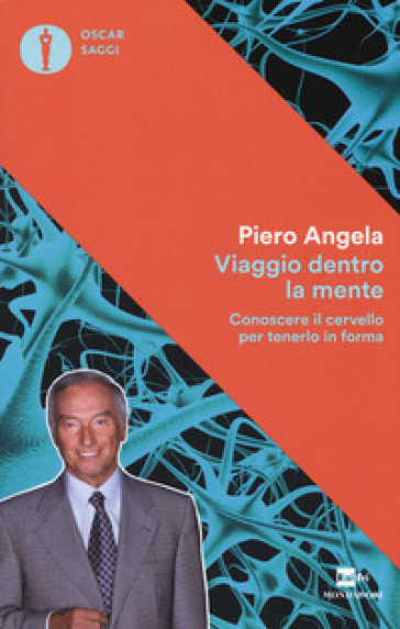 Viaggio dentro la mente. Conoscere il cervello per tenerlo in forma - Piero Angela