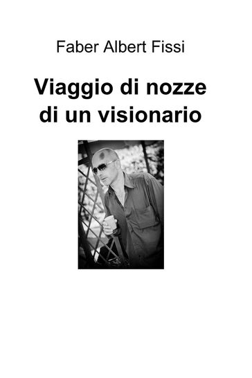 Viaggio di nozze di un visionario - Faber Albert Fissi