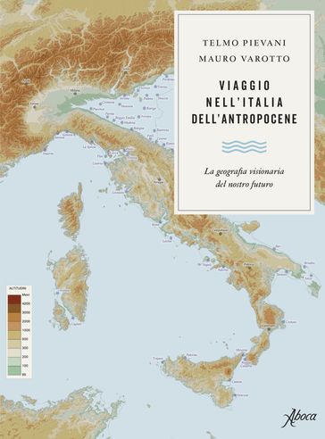 Viaggio nell'Italia dell'Antropocene - Pievani Telmo - Mauro Varotto