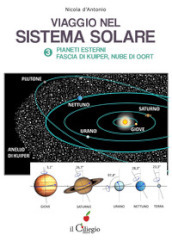 Viaggio nel sistema solare. Vol. 3: Pianti esterni, Fascia di Kuiper, Nube di Oort