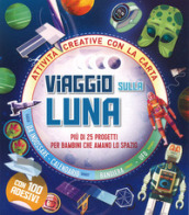 Viaggio sulla Luna. Più di 25 progetti per bambini che amano lo spazio. Attività creative con la carta