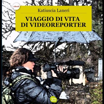 Viaggio di vita di Videoreporter - Katiuscia Laneri