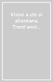 Vicini a chi si allontana. Trent anni di ASDI