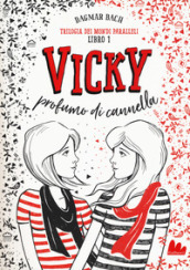 Vicky profumo di cannella. Trilogia dei mondi paralleli. Vol. 1